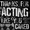 th_thanksforactinglikeyoucared.jpg